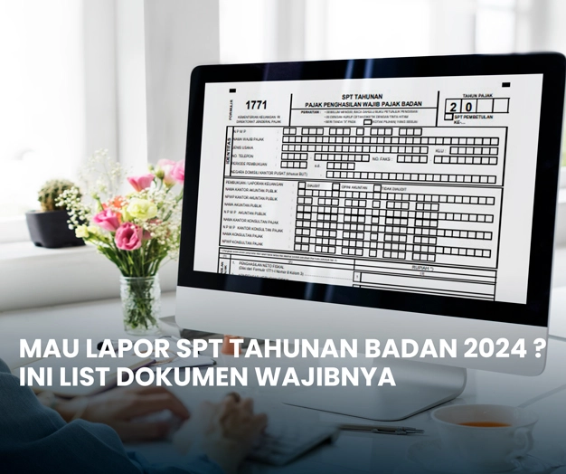 Mau Lapor SPT Tahunan Badan 2024 Ini List Dokumen Wajibnya