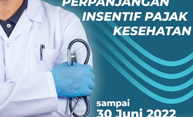 Perpanjangan Insentif Pajak Kesehatan HIngga 30 Juni 2022
